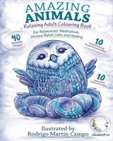 RELAXING Adult Coloring Book: Amazing Animals - For Relaxation, Meditation, Stress Relief, Calm And Healing 1530433703 Book Cover