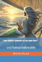 ¿Qué significa realmente ser una mujer libre?: una fuerza indomable (French Edition) B0F26R8TB6 Book Cover