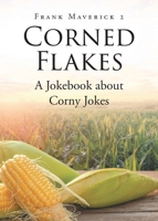 Corned Flakes: A Jokebook about Corny Jokes 1662411227 Book Cover
