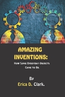 AMAZING INVENTIONS: How Some Everyday Objects Came to Be B0C6W7XKBK Book Cover