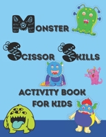 Monster Scissor Skills Activity Book for Kids: A Fun cutting Practice Activity Book for Toddlers and Kids ages 3-5: Scissor Practice for Preschool B08ZD4MWLD Book Cover