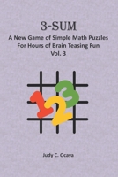 3-Sum: A New Game of Simple Math Puzzles For Hours of Brain Teasing Fun Vol. 3: For Kids, Adults and Seniors Who Love Numbers B08BQYV46C Book Cover