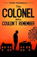 The Colonel Who Couldn't Remember 1912328674 Book Cover