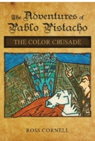 The Adventures of Pablo Pistacho: The Color Crusade 1494713764 Book Cover