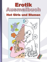 EROTIK Ausmalbuch Hot Girls und Blumen: f?r Erwachsene; sexy, erotische und hei?e Frauen, nackend und in expliziten Posen zum Ausmalen; Weihnachten, O 3754327003 Book Cover