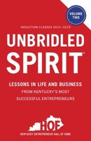 Unbridled Spirit Volume 2: Lessons in Life and Business from Kentucky’s Most Successful Entrepreneurs 1544536704 Book Cover