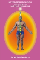 Los Verdaderos Doce Chakras, Reencarnación y Paso por el Portal de Luz B09CRLX76K Book Cover
