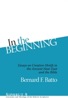 In the Beginning: Essays on Creation Motifs in the Ancient Near East and the Bible 1575062674 Book Cover