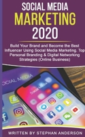 Social Media Marketing 2020 : Build Your Brand and Become the Best Influencer Using Social Media Marketing. Top Personal Branding and Digital Networking Strategies (Online Business) 1710499788 Book Cover