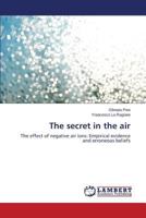 The secret in the air: The effect of negative air ions: Empirical evidence and erroneous beliefs 3659527009 Book Cover