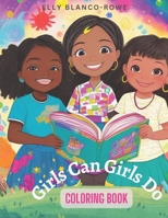 Girls Can, Girls Do: A Coloring Book for You 1533322414 Book Cover