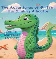 The Adventures of Griffin the Smiling Alligator 1643734911 Book Cover
