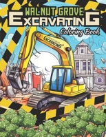Walnut Grove Excavating Coloring Book: Construction Equipment Coloring Book, Excavators, Dump Trucks, Semi Trucks, Bulldozers B0CQ5F8GBB Book Cover
