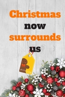 Christmas now surrounds us: NOTEBOOK ( 6x9 IN, 130 pages ): Christmas Gift Notebook 1677224312 Book Cover