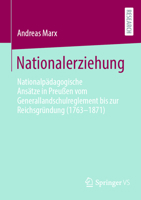 Nationalerziehung: Nationalpädagogische Ansätze in Preußen Vom Generallandschulreglement Bis Zur Reichsgründung (1763-1871) 365844794X Book Cover