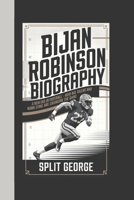 BIJAN ROBINSON BIOGRAPHY: A New Era in Football – How His Talent and Work Ethic Are Changing the Game B0DXC8N9N4 Book Cover