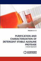 PURIFICATION AND CHARACTERIZATION OF DETERGENT STABLE ALKALINE PROTEASE: A Novel Approach 3844317244 Book Cover