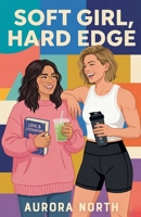 Soft Girl, Hard Edge B0GY27354R Book Cover