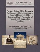 Rowan Cotton Mills Company, Petitioner, v. Commissioner of Internal Revenue. U.S. Supreme Court Transcript of Record with Supporting Pleadings 1270329634 Book Cover