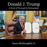 Donald J. Trump: A Story of Triumph In Photographs (Book 4) B08GVJTWS1 Book Cover