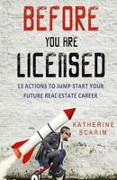 Before You Are Licensed: 13 Actions To Jump Start Your Future Real Estate Career 1518671594 Book Cover