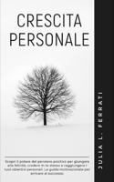 CRESCITA PERSONALE: Scopri il potere del pensiero positivo per giungere alla felicità, credere in te stesso e raggiungere i tuoi obiettivi personali. ... al successo. (Pscicologia) B08M28VDS9 Book Cover