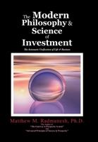 The Modern Philosophy & Science of Investment: The Axiomatic Unification of Life & Business 1524627755 Book Cover