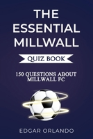 The Essential Millwall Quiz Book: Over 150 Trivia Questions About Millwall FC! (The Essential Football Clubs Quiz Book Series) B0FHHTJMC8 Book Cover