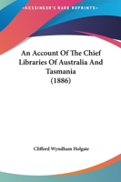 An Account Of The Chief Libraries Of Australia And Tasmania 1019296453 Book Cover