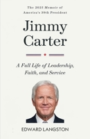 Jimmy Carter - A Full Life of Leadership, Faith & Service: The 2025 Memoir of America's 39th President Presidential Biography 9363116573 Book Cover