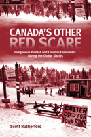 Canada's Other Red Scare: Indigenous Protest and Colonial Encounters during the Global Sixties 0228004055 Book Cover