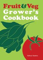 Fruit & Veg Grower's Cookbook 1847734081 Book Cover