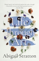 Life Through Art: Revive creative freedom, heal from trauma and embody spiritual wisdom 1923443119 Book Cover