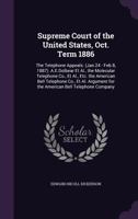 Supreme Court of the United States, Oct. Term 1886: The Telephone Appeals. (Jan.24 - Feb.8, 1887). A.E.Dolbear et al., the Molecular Telephone Co., et al., Etc. the American Bell Telephone Co., et al. 1340794381 Book Cover