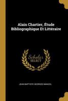 Alain Chartier, Étude Bibliographique Et Littéraire 1022658816 Book Cover