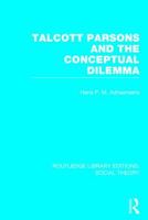 Talcott Parsons and the Conceptual Dilemma (Rle Social Theory) 1138782610 Book Cover