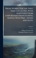 Prose Works. For the First Time Collected, With Additions From Unpublished Manuscripts. Edited, With Pref., Notes and Illus. 1025208536 Book Cover