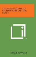 The Road Ahead to Victory and Lasting Peace 125855187X Book Cover