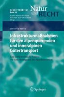 Infrastrukturmassnahmen Fur Den Alpenquerenden Und Inneralpinen Gutertransport: Eine Europarechtliche Analyse VOR Dem Hintergrund Der Alpenkonvention 3642360300 Book Cover