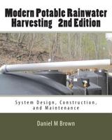 Modern Potable Rainwater Harvesting: System Design, Construction, and Maintenance 1983497657 Book Cover