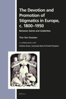 The Devotion and Promotion of Stigmatics in Europe, c 1800-1950: Between Saints and Celebrities 9004439196 Book Cover
