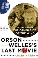 Orson Welles's Last Movie: The Making of The Other Side of the Wind 1250007089 Book Cover