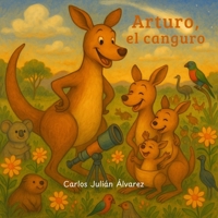 Arturo, el canguro: cuento infantil en rima: Una divertida historia de animales, familia y valores, para niños de 3 a 6 años. B0FRZBYZX8 Book Cover
