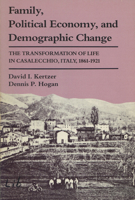 Family, Political Economy, and Demographic Change: The Transformation of Life in Casalecchio, Italy, 1861-1921 (Life Course Studies) 0299121941 Book Cover