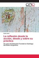 La reflexión desde la acción, desde y sobre su práctica: Un caso de Extensión Forestal en Santiago del Estero-Argentina 6202255358 Book Cover