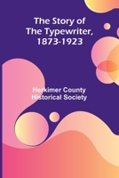 The Story of the Typewriter, 1873-1923 9362993384 Book Cover