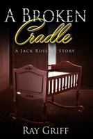 A Broken Cradle: A Jack Russell Story 1726814610 Book Cover