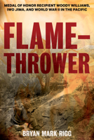 Flamethrower: Medal of Honor Recipient Woody Williams, Iwo Jima, and World War II in the Pacific 0811739007 Book Cover