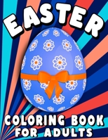 Easter Coloring Book for Adults: Amazing Easter Eggs Mandalas for Relaxation, Fun Color Pages for Adults, Teens and Kids - Awesome Easter Gift for ... Teens, Kids and Friends - Large Print. B08XZQ81SL Book Cover