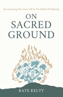 On Sacred Ground: Encountering the Great I Am Amidst Suffering B0FDN27R6Q Book Cover